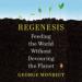 Regenesis: Feeding the World Without Devouring the Planet