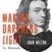 Making Darkness Light: A Life of John Milton