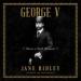 George V: Never a Dull Moment