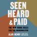 Seen, Heard, and Paid