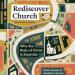 Rediscover Church: Why the Body of Christ Is Essential