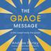 The Grace Message: Is the Gospel Really This Good?