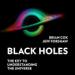Black Holes: The Key to Understanding the Universe