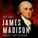 James Madison: America's First Politician