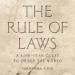 The Rule of Laws: A 4,000-Year Quest to Order the World