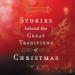 Stories Behind the Great Traditions of Christmas