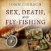 Sex, Death, and Fly-Fishing