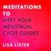 Meditations to Meet Your Menstrual Cycle Guides