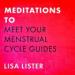 Meditations to Meet Your Menstrual Cycle Guides