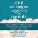 Stop Walking on Eggshells for Parents