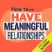 How to Have Meaningful Relationships