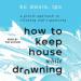 How to Keep House While Drowning