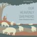 Our Heavenly Shepherd: Comfort and Strength from Psalm 23