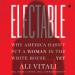 Electable: Why America Hasn't Put a Woman in the White House Yet
