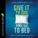 Give It to God and Go to Bed