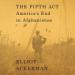 The Fifth Act: America's End in Afghanistan