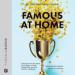 Famous at Home