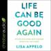 Life Can Be Good Again