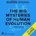 The Big Mysteries of Human Evolution