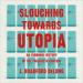 Slouching Towards Utopia