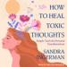 How to Heal Toxic Thoughts