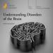 Understanding Disorders of the Brain