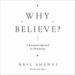 Why Believe?: A Reasoned Approach to Christianity