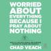 Worried About Everything Because I Pray About Nothing