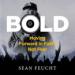 Bold: Moving Forward in Faith, Not Fear