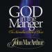 God in the Manger: The Miraculous Birth of Christ