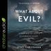 What About Evil?: A Defense of God's Sovereign Glory