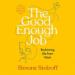 The Good Enough Job: Reclaiming Life from Work