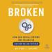 Broken: How Our Social Systems are Failing Us and How We Can Fix Them