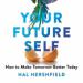 Your Future Self: How to Make Tomorrow Better Today