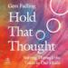 Hold That Thought: Sorting Through the Voices in Our Heads