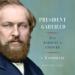 President Garfield: From Radical to Unifier