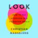 Look: How to Pay Attention in a Distracted World