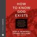 How to Know God Exists
