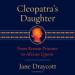 Cleopatra's Daughter: From Roman Prisoner to African Queen