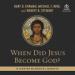When Did Jesus Become God?