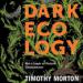 Dark Ecology: For a Logic of Future Coexistence
