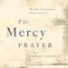 The Mercy Prayer: The One Prayer Jesus Always Answers