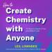 How to Create Chemistry with Anyone