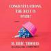 Congratulations, the Best Is Over!