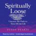 Spiritually Loose: Uncover the Path to Your Divine Life
