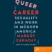 Queer Career: Sexuality and Work in Modern America