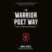 The Warrior Poet Way: A Guide to Living Free and Dying Well