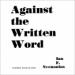 Against the Written Word: Toward a Universal Illiteracy