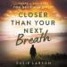 Closer than Your Next Breath