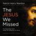The Jesus We Missed
